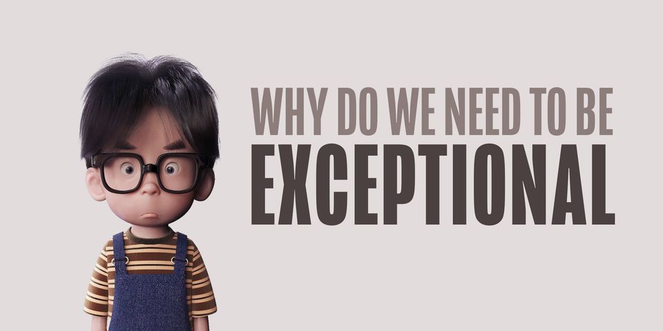 Why Do We Need To Be Exceptional